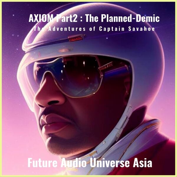 Cover art for Axiom, Pt. 2: The Planned-Demic / The Adventures of Captain Savhoe